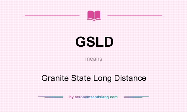 What does GSLD mean? It stands for Granite State Long Distance