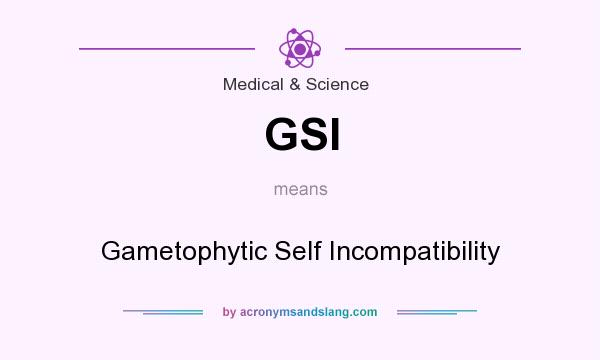 What does GSI mean? It stands for Gametophytic Self Incompatibility