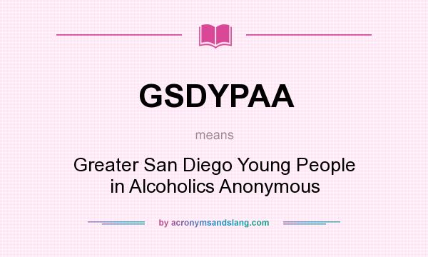 What does GSDYPAA mean? It stands for Greater San Diego Young People in Alcoholics Anonymous