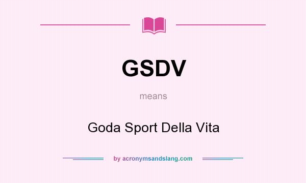 What does GSDV mean? It stands for Goda Sport Della Vita