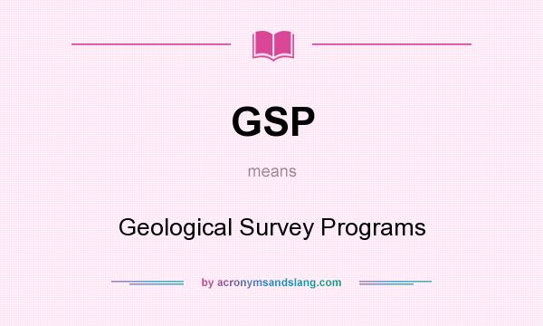 What does GSP mean? It stands for Geological Survey Programs