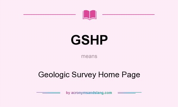 What does GSHP mean? It stands for Geologic Survey Home Page
