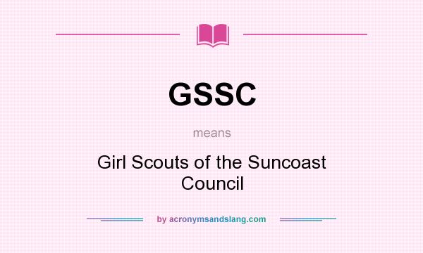 What does GSSC mean? It stands for Girl Scouts of the Suncoast Council