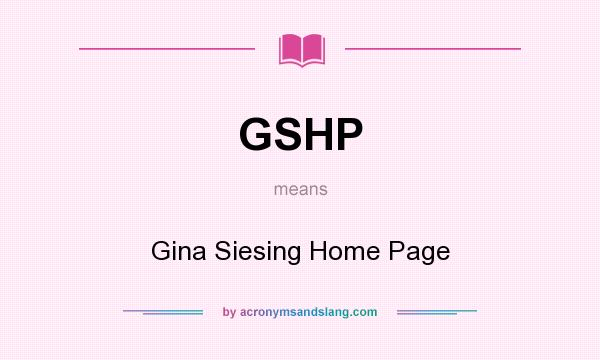 What does GSHP mean? It stands for Gina Siesing Home Page