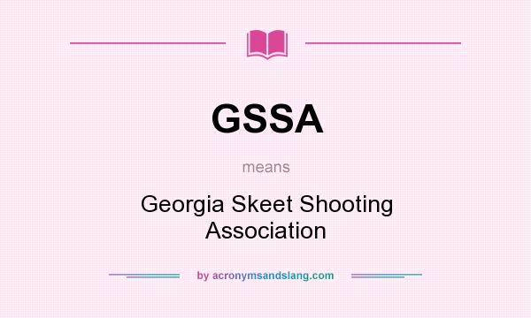 What does GSSA mean? It stands for Georgia Skeet Shooting Association