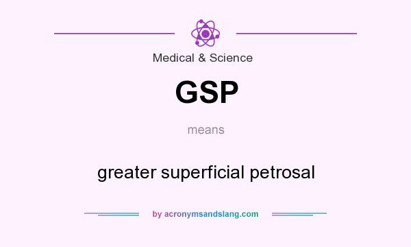 What does GSP mean? It stands for greater superficial petrosal