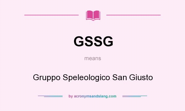 What does GSSG mean? It stands for Gruppo Speleologico San Giusto