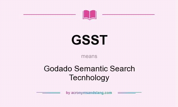 What does GSST mean? It stands for Godado Semantic Search Tecnhology