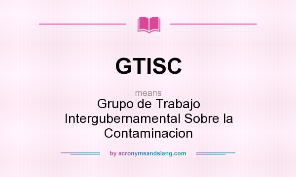 What does GTISC mean? It stands for Grupo de Trabajo Intergubernamental Sobre la Contaminacion