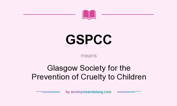 What does GSPCC mean? It stands for Glasgow Society for the Prevention of Cruelty to Children