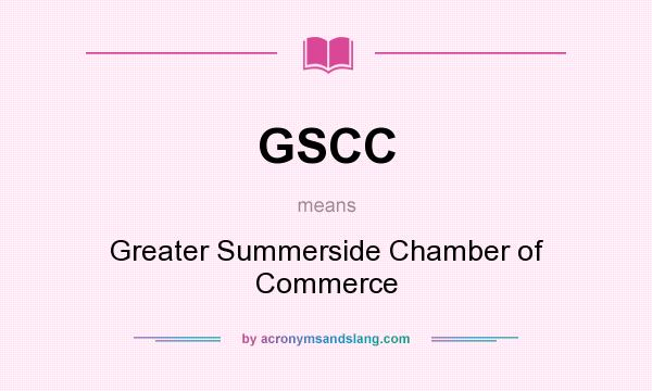 What does GSCC mean? It stands for Greater Summerside Chamber of Commerce