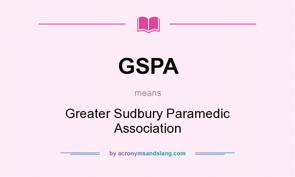 What does GSPA mean? It stands for Greater Sudbury Paramedic Association