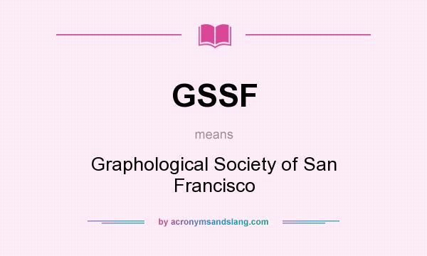 What does GSSF mean? It stands for Graphological Society of San Francisco