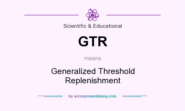 What does GTR mean? It stands for Generalized Threshold Replenishment