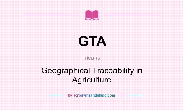 What does GTA mean? It stands for Geographical Traceability in Agriculture