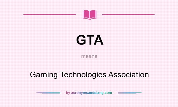 What does GTA mean? It stands for Gaming Technologies Association