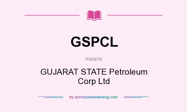 What does GSPCL mean? It stands for GUJARAT STATE Petroleum Corp Ltd