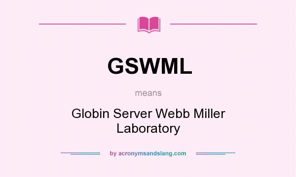 What does GSWML mean? It stands for Globin Server Webb Miller Laboratory