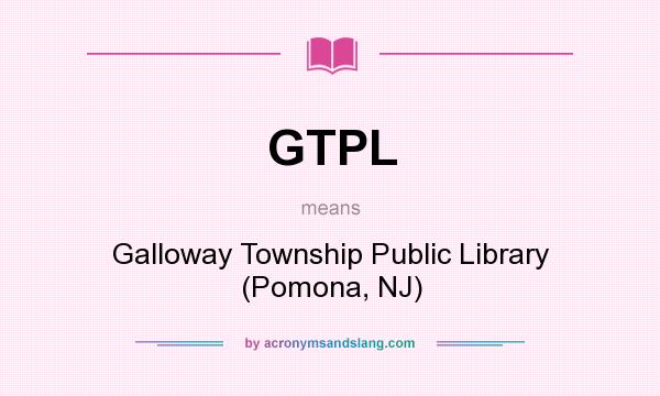 What does GTPL mean? It stands for Galloway Township Public Library (Pomona, NJ)