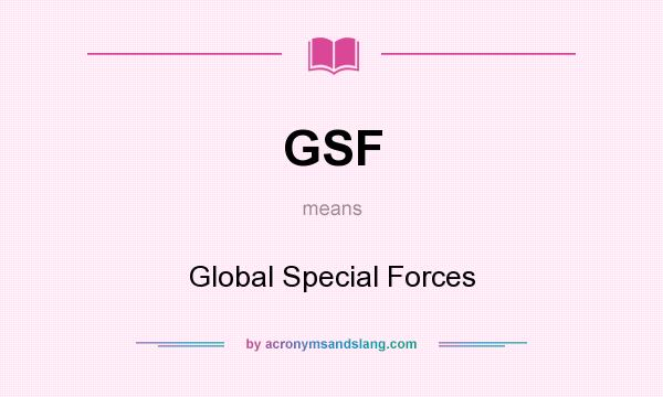 What does GSF mean? It stands for Global Special Forces