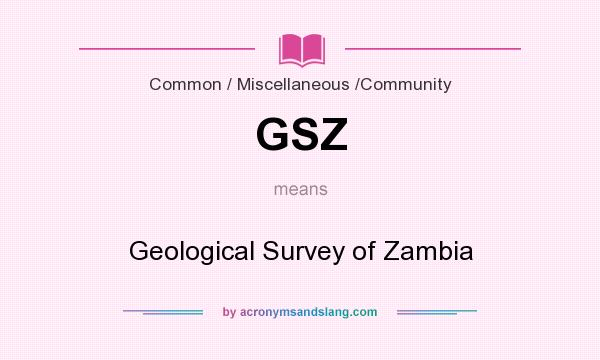 What does GSZ mean? It stands for Geological Survey of Zambia