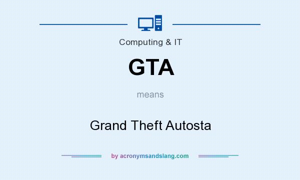 What does GTA mean? It stands for Grand Theft Autosta