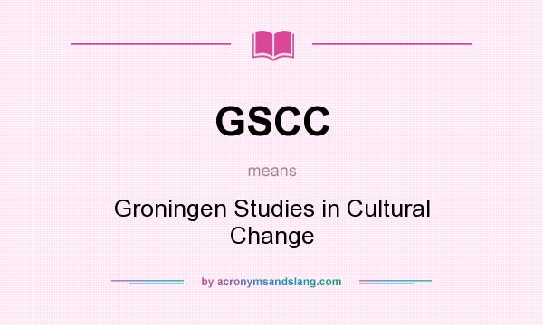 What does GSCC mean? It stands for Groningen Studies in Cultural Change