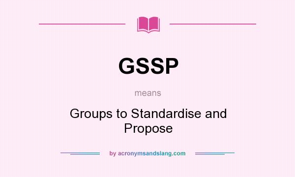 What does GSSP mean? It stands for Groups to Standardise and Propose