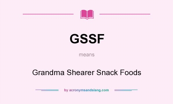 What does GSSF mean? It stands for Grandma Shearer Snack Foods