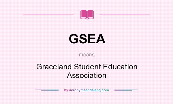 What does GSEA mean? It stands for Graceland Student Education Association