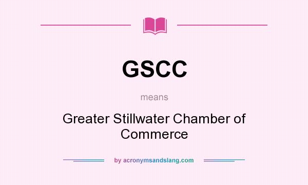 What does GSCC mean? It stands for Greater Stillwater Chamber of Commerce