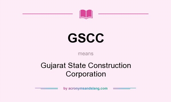 What does GSCC mean? It stands for Gujarat State Construction Corporation