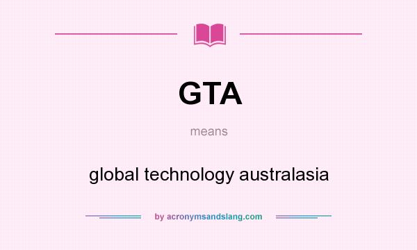 What does GTA mean? It stands for global technology australasia