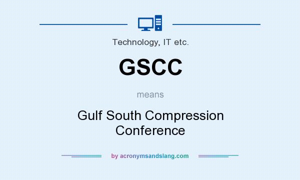 What does GSCC mean? It stands for Gulf South Compression Conference
