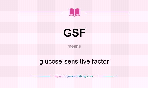 What does GSF mean? It stands for glucose-sensitive factor