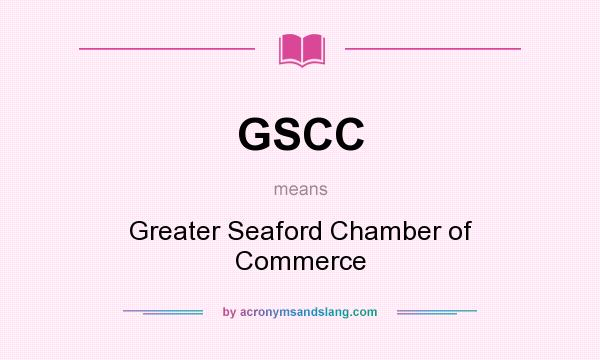 What does GSCC mean? It stands for Greater Seaford Chamber of Commerce