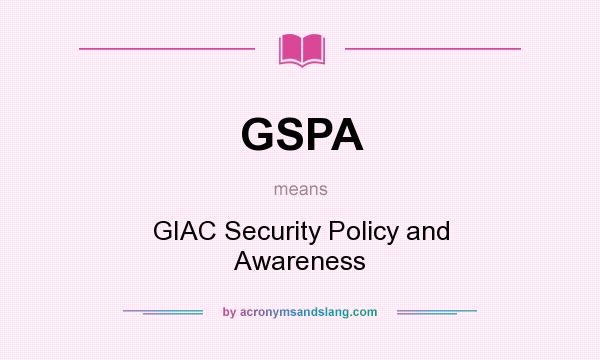 What does GSPA mean? It stands for GIAC Security Policy and Awareness