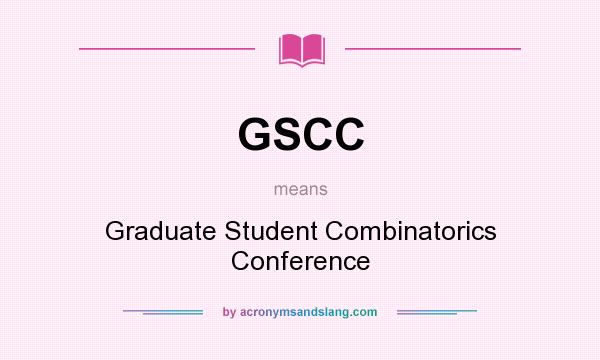 What does GSCC mean? It stands for Graduate Student Combinatorics Conference