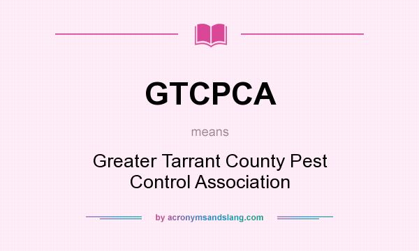 What does GTCPCA mean? It stands for Greater Tarrant County Pest Control Association