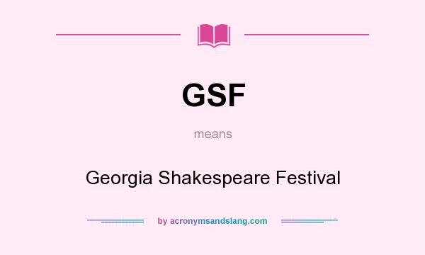 What does GSF mean? It stands for Georgia Shakespeare Festival