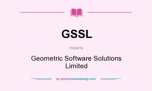 What does GSSL mean? It stands for Geometric Software Solutions Limited