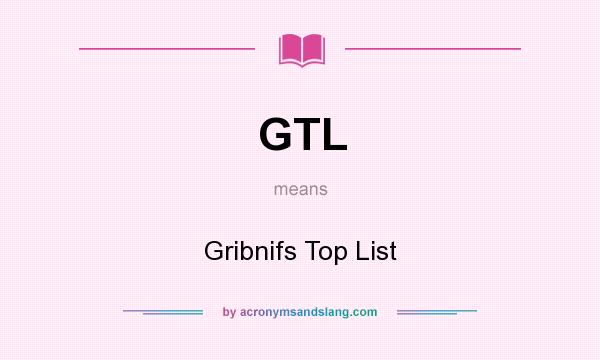 What does GTL mean? It stands for Gribnifs Top List