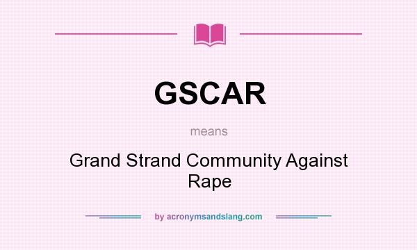 What does GSCAR mean? It stands for Grand Strand Community Against Rape