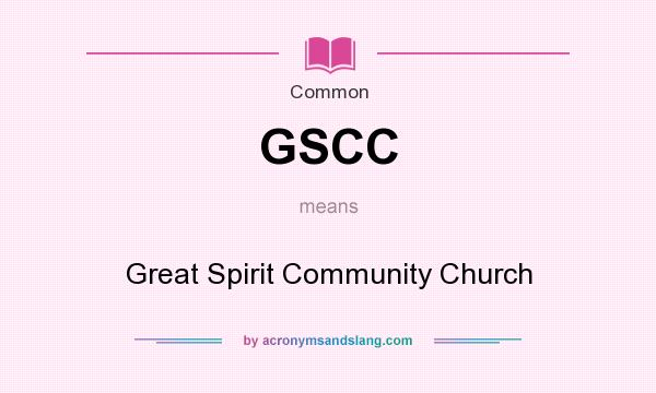 What does GSCC mean? It stands for Great Spirit Community Church