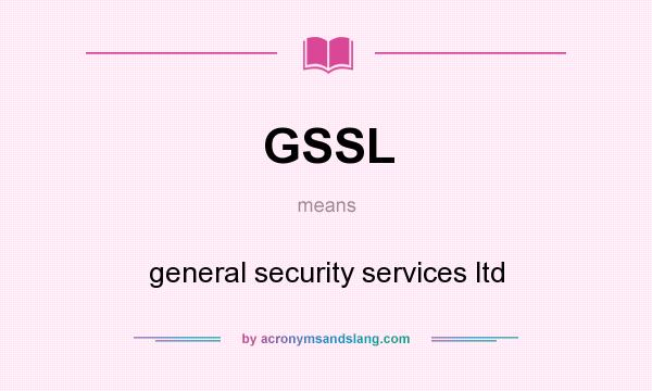What does GSSL mean? It stands for general security services ltd