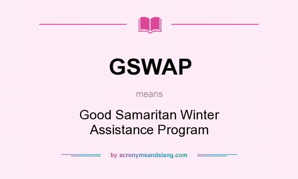 What does GSWAP mean? It stands for Good Samaritan Winter Assistance Program