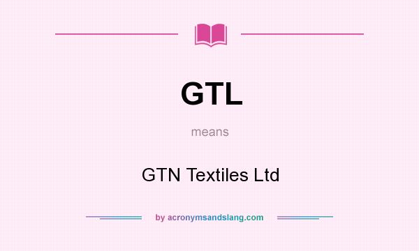 What does GTL mean? It stands for GTN Textiles Ltd