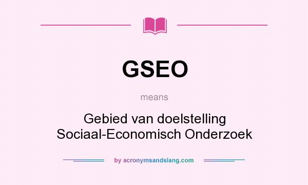 What does GSEO mean? It stands for Gebied van doelstelling Sociaal-Economisch Onderzoek