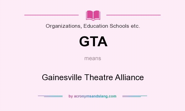 What does GTA mean? It stands for Gainesville Theatre Alliance
