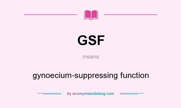 What does GSF mean? It stands for gynoecium-suppressing function